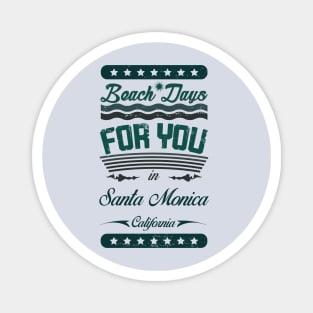 Beach Days for you in Santa Monica Beach - California (dark lettering lettering t-shirt) Magnet